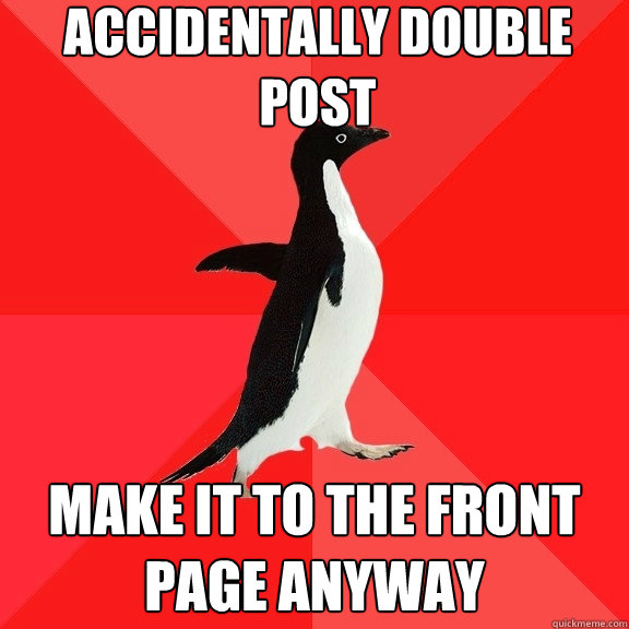 Accidentally double post Make it to the front page anyway  Socially Awesome Penguin