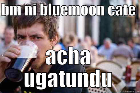 BM NI BLUEMOON CATE  ACHA UGATUNDU Lazy College Senior