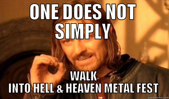 ONE DOES NOT SIMPLY WALK INTO HELL & HEAVEN METAL FEST Boromir