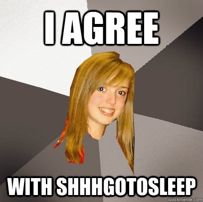 I agree  with shhhGoToSleep  Musically Oblivious 8th Grader