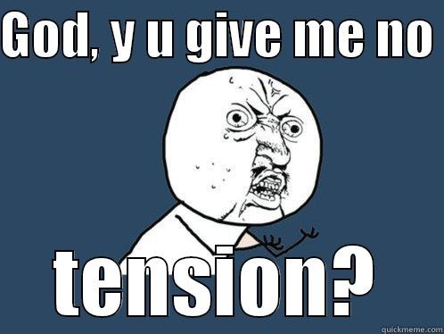 Xam time - GOD, Y U GIVE ME NO  TENSION? Y U No