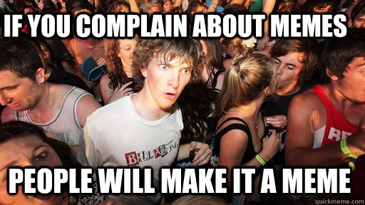 If you complain about memes People will make it a meme - If you complain about memes People will make it a meme  Sudden Clarity Clarence