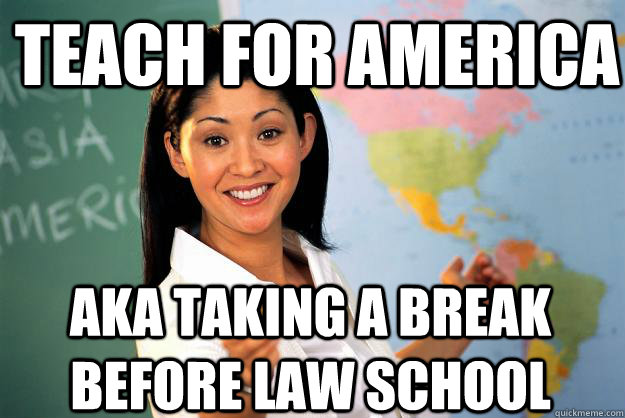 Teach for America AKA taking a break before law school  Unhelpful High School Teacher