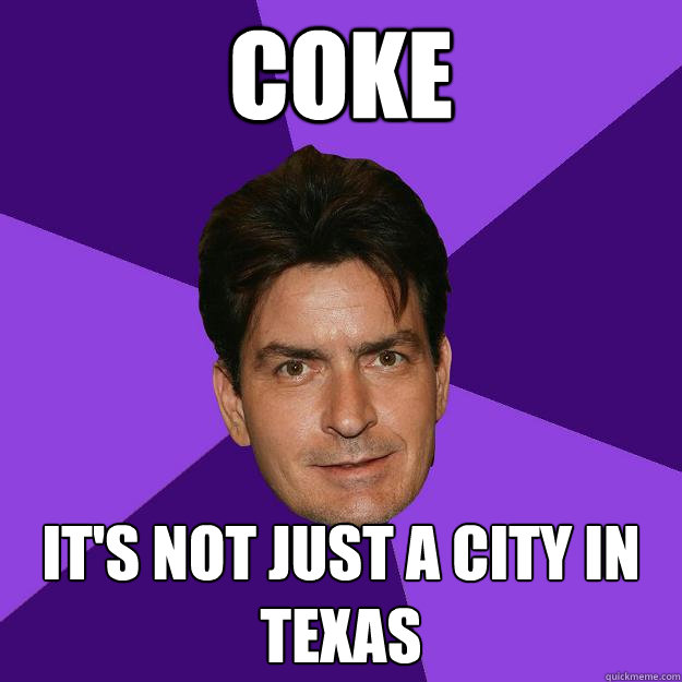 Coke It's not just a city in Texas  Clean Sheen