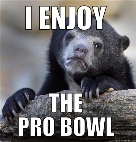 I ENJOY THE PRO BOWL Confession Bear