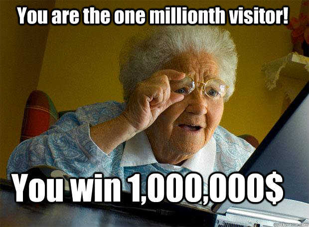 You win 1,000,000$ You are the one millionth visitor!   Grandma finds the Internet