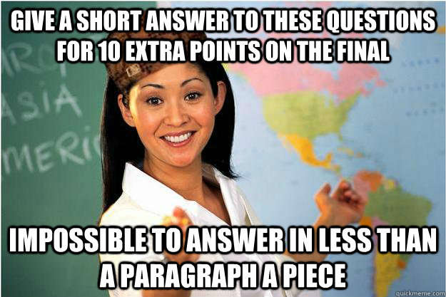 give a short answer to these questions for 10 extra points on the final impossible to answer in less than a paragraph a piece  Scumbag Teacher