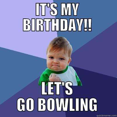 IT'S MY BIRTHDAY!! LET'S GO BOWLING Success Kid