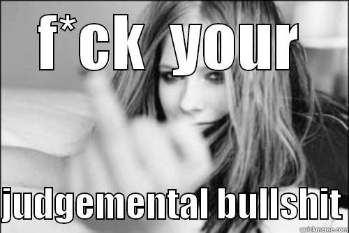 a.lavigne.f*ck you - F*CK  YOUR  JUDGEMENTAL BULLSHIT Misc