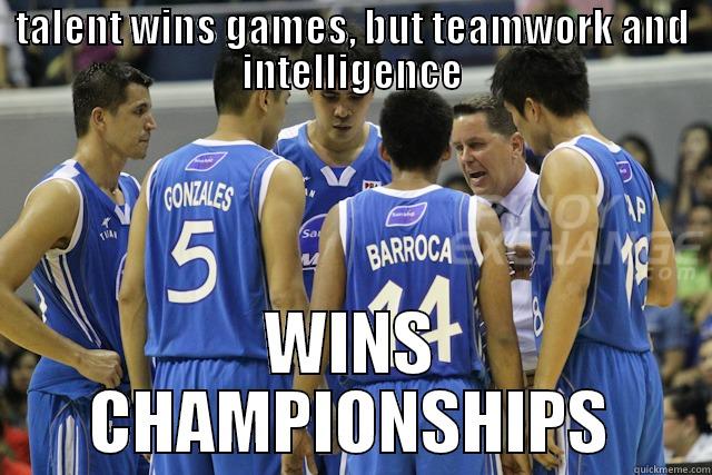 TALENT WINS GAMES, BUT TEAMWORK AND INTELLIGENCE WINS CHAMPIONSHIPS Misc