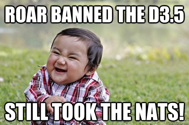 ROAR BANNED THE D3.5 STILL TOOK THE NATS!  Evil Toddler