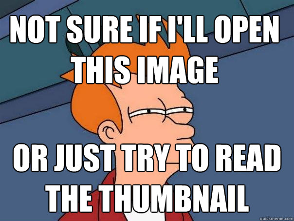 Not sure if i'll open this image or just try to read the thumbnail  Futurama Fry