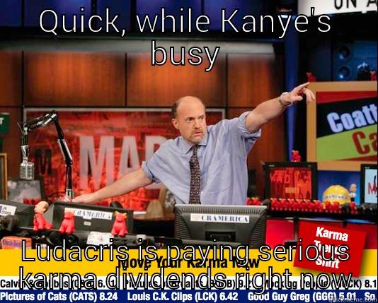 QUICK, WHILE KANYE'S BUSY LUDACRIS IS PAYING SERIOUS KARMA DIVIDENDS RIGHT NOW Mad Karma with Jim Cramer