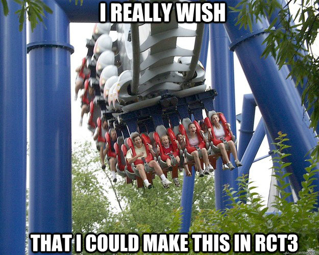 I really wish that i could make this in rct3 - I really wish that i could make this in rct3  I really do