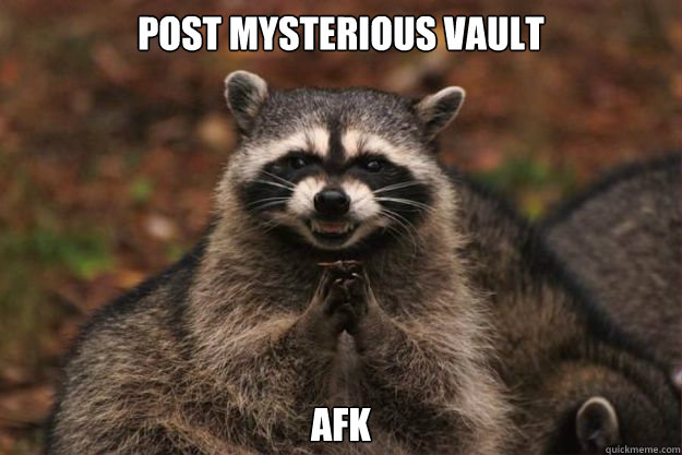 Post Mysterious Vault AFK  Evil Plotting Raccoon