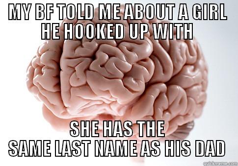 MY BF TOLD ME ABOUT A GIRL HE HOOKED UP WITH SHE HAS THE SAME LAST NAME AS HIS DAD Scumbag Brain