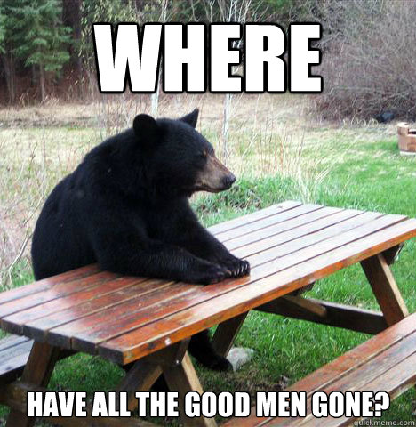 where
 have all the good men gone?  waiting bear