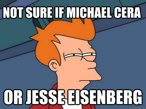 Not sure if Michael Cera Or Jesse Eisenberg  Futurama Fry