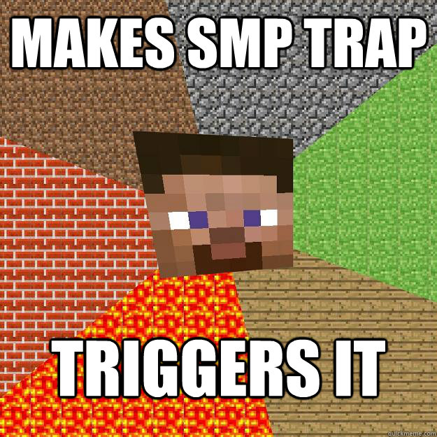 Makes SMP trap Triggers it  Minecraft