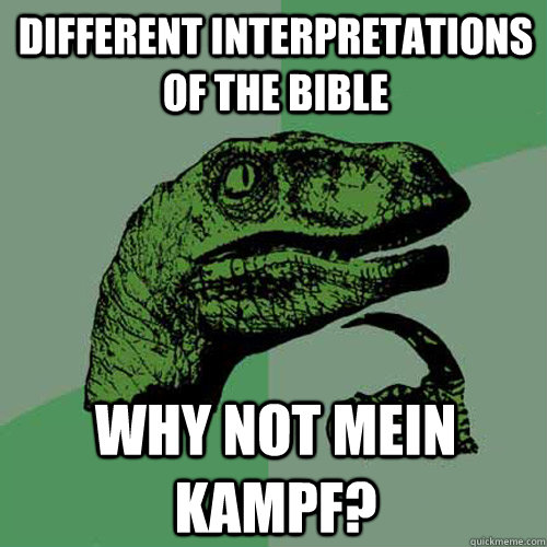 Different Interpretations of the bible Why Not mein kampf?  Philosoraptor