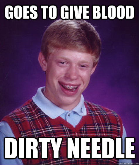 Goes to Give Blood Dirty Needle  Bad Luck Brian