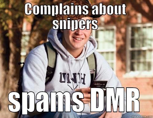 COMPLAINS ABOUT SNIPERS SPAMS DMR College Freshman