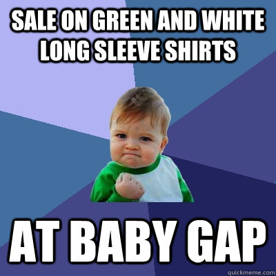 sale on green and white long sleeve shirts at baby gap - sale on green and white long sleeve shirts at baby gap  Success Kid