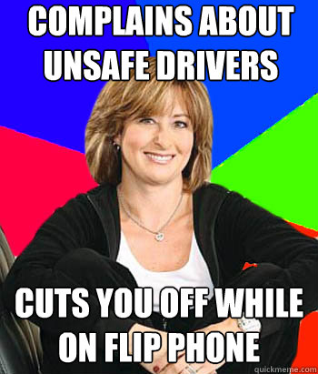 Complains about unsafe drivers cuts you off while on flip phone  Sheltering Suburban Mom