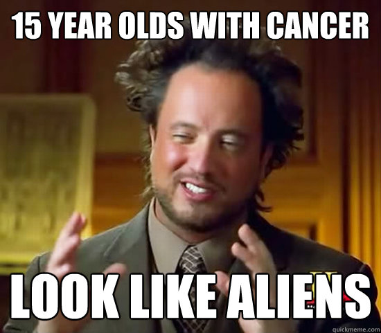 15 year olds with cancer look like aliens  Ancient Aliens