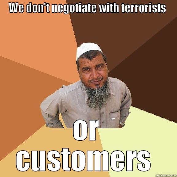 WE DON'T NEGOTIATE WITH TERRORISTS OR CUSTOMERS  Ordinary Muslim Man