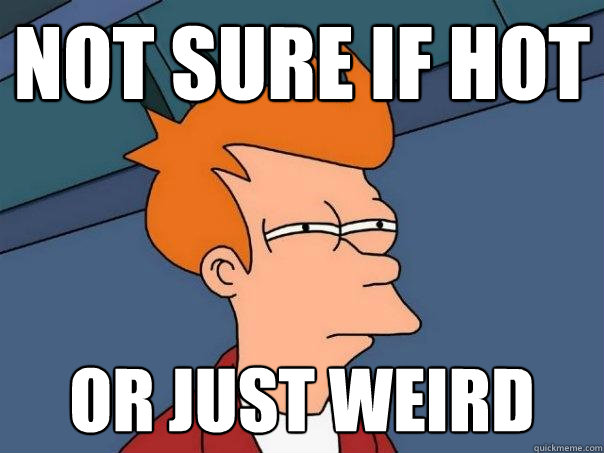 not sure if hot or just weird  Futurama Fry