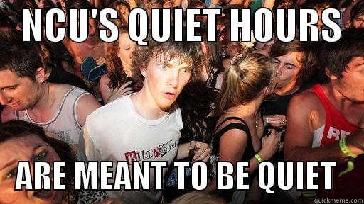    NCU'S QUIET HOURS       ARE MEANT TO BE QUIET    Sudden Clarity Clarence