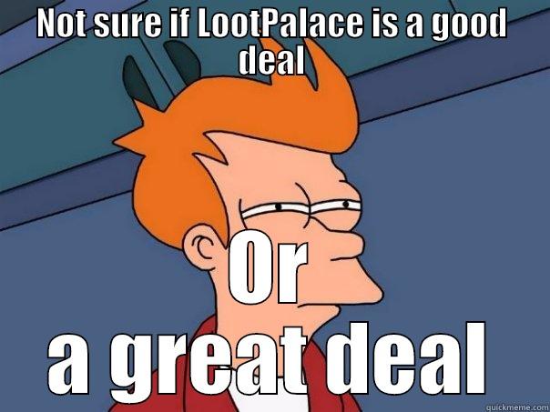 NOT SURE IF LOOTPALACE IS A GOOD DEAL OR A GREAT DEAL Futurama Fry