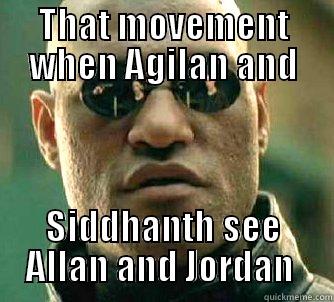 THAT MOVEMENT WHEN AGILAN AND SIDDHANTH SEE ALLAN AND JORDAN  Matrix Morpheus