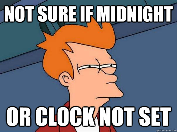 NOT SURE IF MIDNIGHT OR CLOCK NOT SET  Futurama Fry