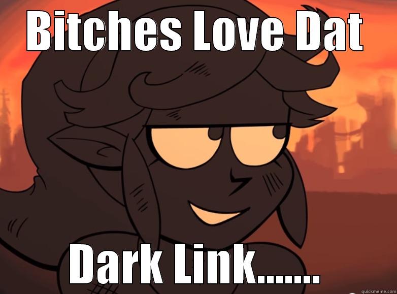 BITCHES LOVE DAT DARK LINK....... Misc