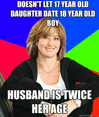 Doesn't let 17 year old daughter date 18 year old boy Husband is twice her age  Sheltering Suburban Mom