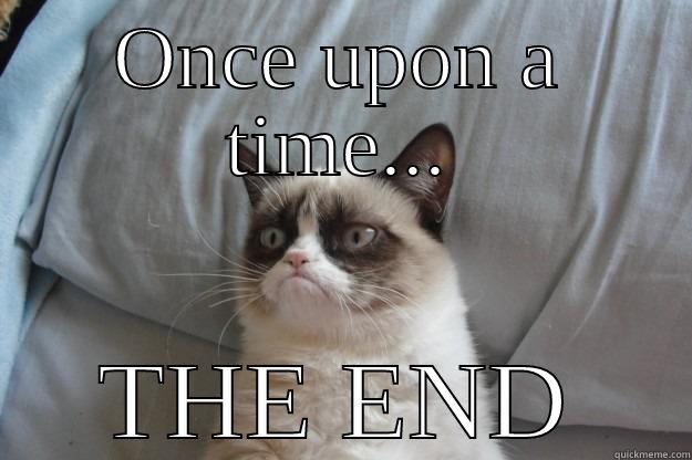 ONCE UPON A TIME... THE END Grumpy Cat