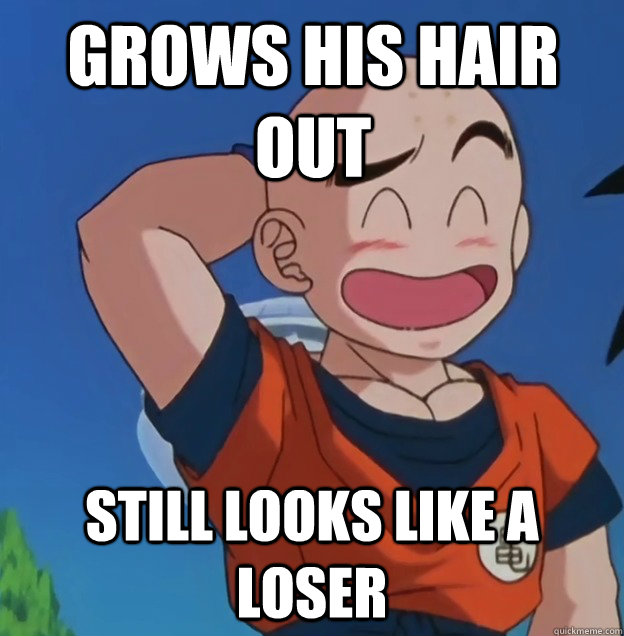 grows his hair out still looks like a loser - grows his hair out still looks like a loser  Bad Luck Krillin