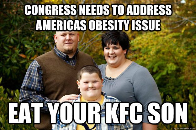 congress needs to address americas obesity issue eat your kfc son  Happy American Family