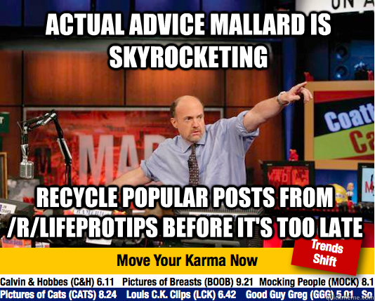 actual advice mallard is skyrocketing recycle popular posts from /r/lifeprotips before it's too late - actual advice mallard is skyrocketing recycle popular posts from /r/lifeprotips before it's too late  Mad Karma with Jim Cramer