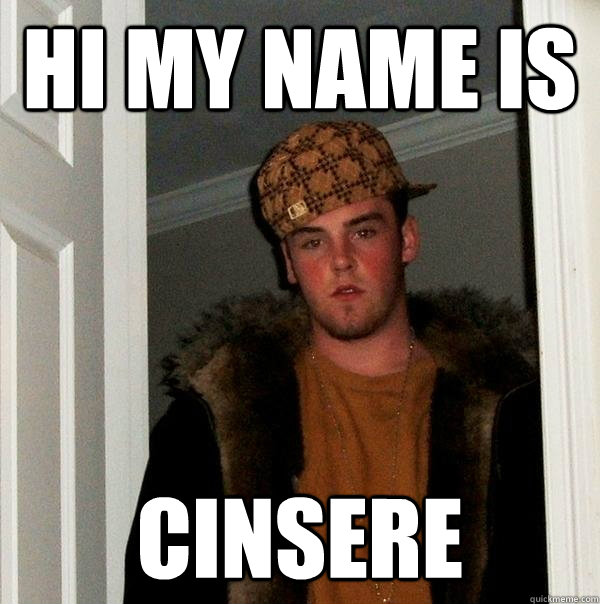 hi my name is cinsere  Scumbag Steve