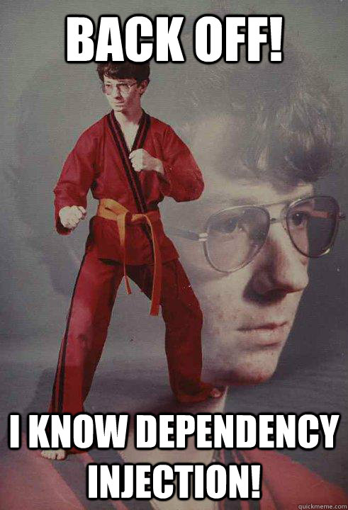 Back off! i know dependency injection! - Back off! i know dependency injection!  Karate Kyle