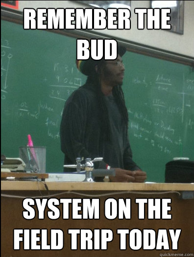 remember the bud system on the field trip today - remember the bud system on the field trip today  Rasta Science Teacher