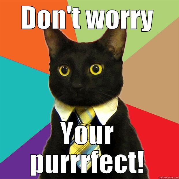 DON'T WORRY YOUR PURRRFECT! Business Cat