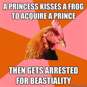 A PRINCESS KISSES A FROG TO ACQUIRE A PRINCE then gets arrested for beastiality  - A PRINCESS KISSES A FROG TO ACQUIRE A PRINCE then gets arrested for beastiality   Anti-Joke Chicken