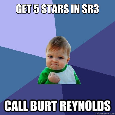 Get 5 stars in Sr3 Call burt reynolds  Success Kid