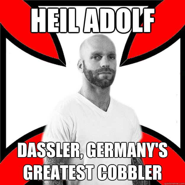 Heil Adolf Dassler, Germany's greatest cobbler - Heil Adolf Dassler, Germany's greatest cobbler  Skinhead with a Heart of Gold