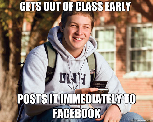 Gets out of class early posts it immediately to facebook   College Freshman