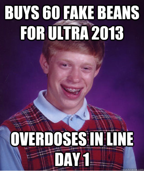 buys 60 fake beans for ultra 2013 overdoses in line day 1  Bad Luck Brian